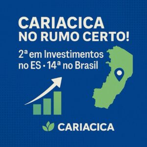 Cariacica no Rumo Certo! Orgulho Que Se Mede em Números: 2ª em Investimentos no ES e 14ª no Brasil